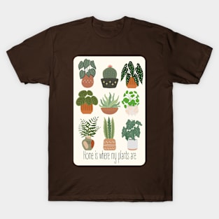 Home is where my plants are T-Shirt